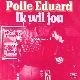 Afbeelding bij: Polle Eduard - Polle Eduard-Ik wil jou / Dwaas